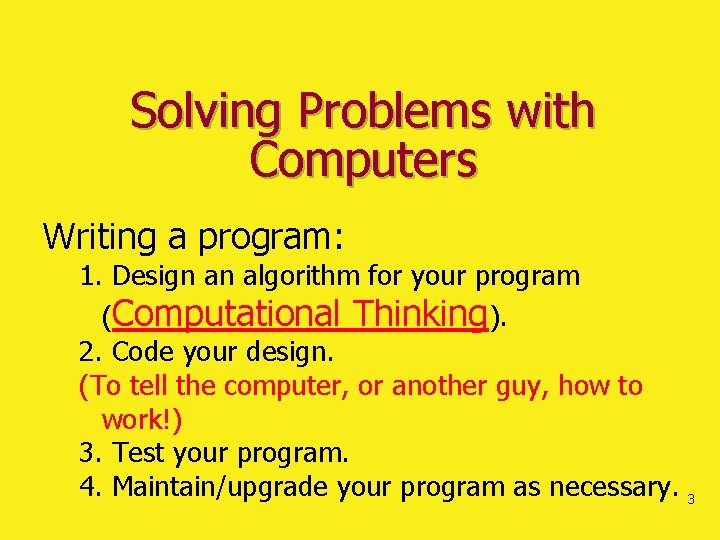 Solving Problems with Computers Writing a program: 1. Design an algorithm for your program