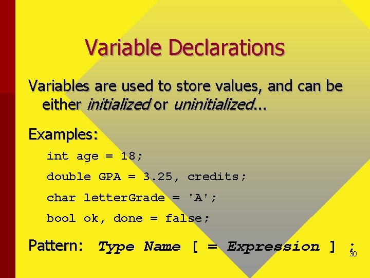 Variable Declarations Variables are used to store values, and can be either initialized or