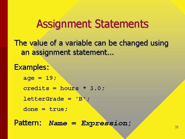 Assignment Statements The value of a variable can be changed using an assignment statement.