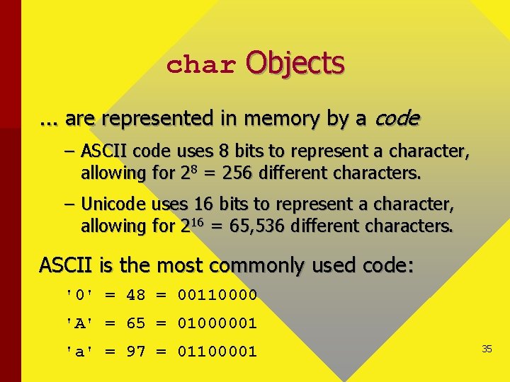 char Objects. . . are represented in memory by a code – ASCII code