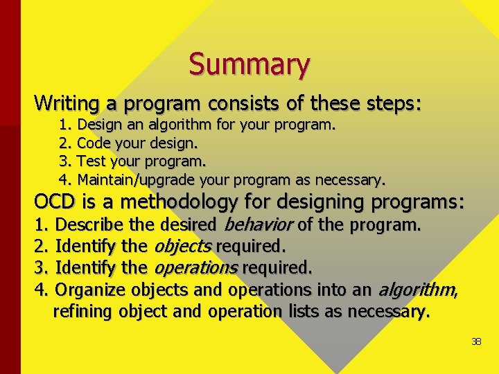 Summary Writing a program consists of these steps: 1. Design an algorithm for your