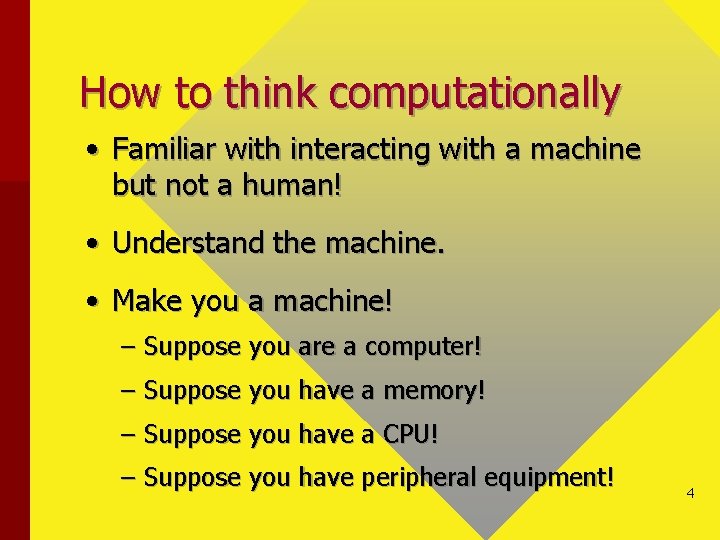 How to think computationally • Familiar with interacting with a machine but not a