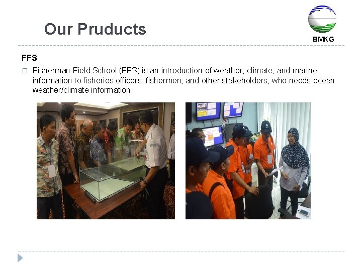 Our Pruducts BMKG FFS � Fisherman Field School (FFS) is an introduction of weather,