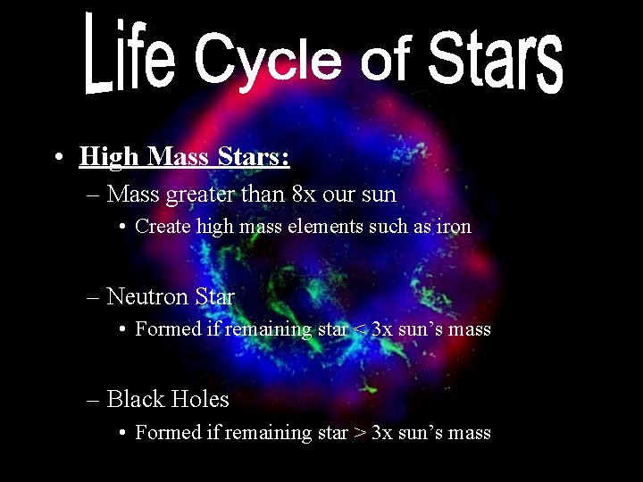  • High Mass Stars: – Mass greater than 8 x our sun •