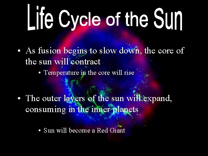  • As fusion begins to slow down, the core of the sun will