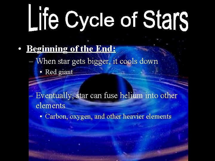  • Beginning of the End: – When star gets bigger, it cools down
