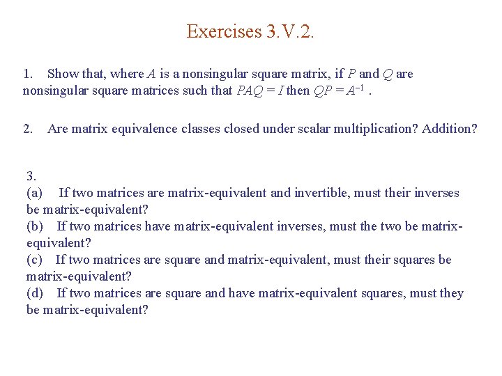Exercises 3. V. 2. 1. Show that, where A is a nonsingular square matrix,