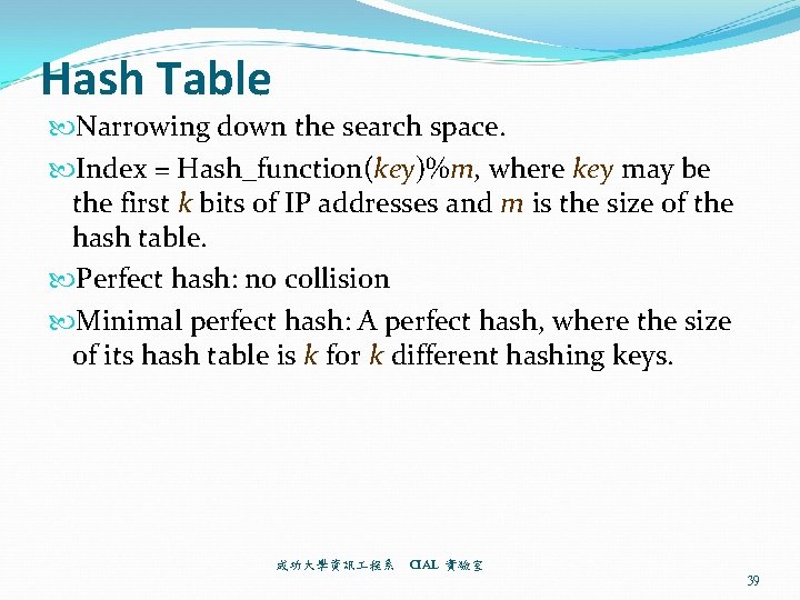 Hash Table Narrowing down the search space. Index = Hash_function(key)%m, where key may be