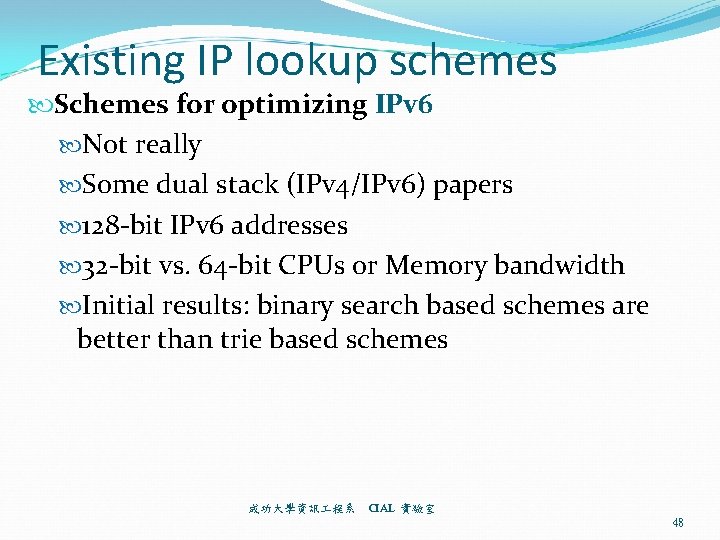 Existing IP lookup schemes Schemes for optimizing IPv 6 Not really Some dual stack