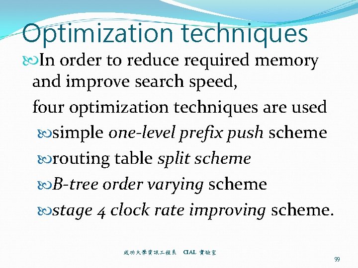 Optimization techniques In order to reduce required memory and improve search speed, four optimization