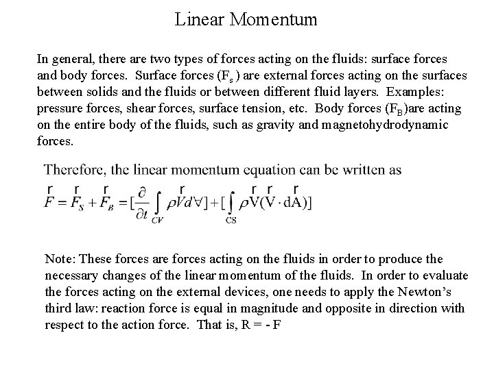 Linear Momentum In general, there are two types of forces acting on the fluids: Linear Momentum In general, there are two types of forces acting on the fluids:
