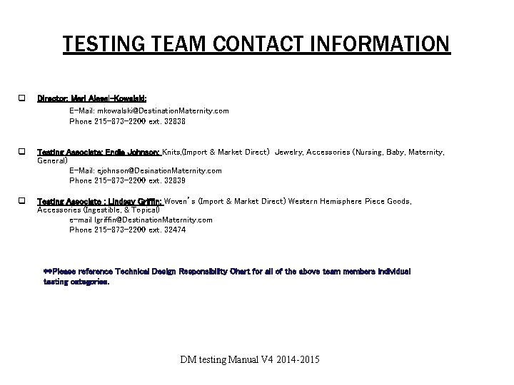 TESTING TEAM CONTACT INFORMATION q Director: Mari Alessi-Kowalski: E-Mail: mkowalski@Destination. Maternity. com Phone 215