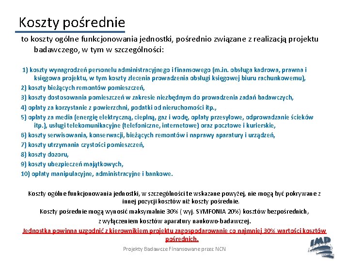 Koszty pośrednie to koszty ogólne funkcjonowania jednostki, pośrednio związane z realizacją projektu badawczego, w