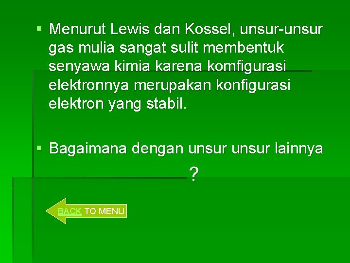 § Menurut Lewis dan Kossel, unsur-unsur gas mulia sangat sulit membentuk senyawa kimia karena
