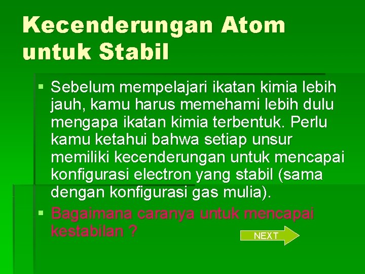 Kecenderungan Atom untuk Stabil § Sebelum mempelajari ikatan kimia lebih jauh, kamu harus memehami