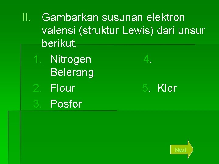 II. Gambarkan susunan elektron valensi (struktur Lewis) dari unsur berikut. 1. Nitrogen 4. Belerang