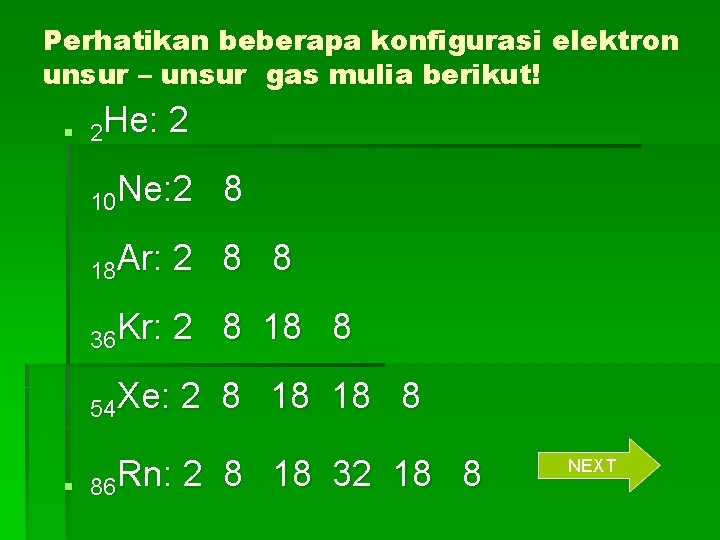 Perhatikan beberapa konfigurasi elektron unsur – unsur gas mulia berikut! § 2 He: 2