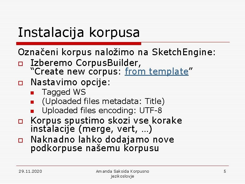 Instalacija korpusa Označeni korpus naložimo na Sketch. Engine: o Izberemo Corpus. Builder, “Create new