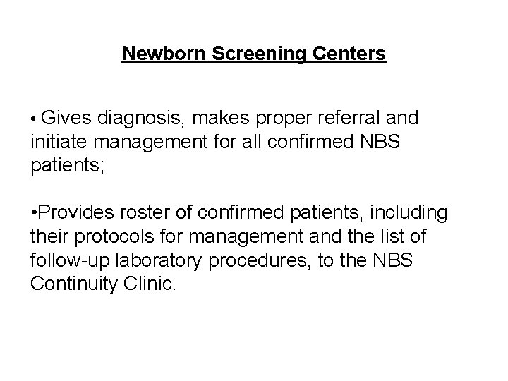 Newborn Screening Centers • Gives diagnosis, makes proper referral and initiate management for all