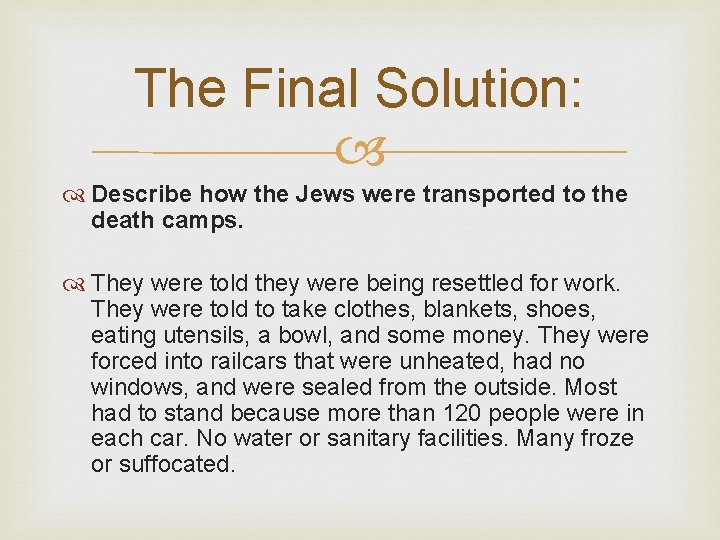 The Final Solution: Describe how the Jews were transported to the death camps. They