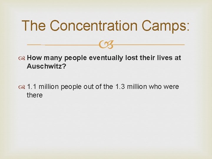 The Concentration Camps: How many people eventually lost their lives at Auschwitz? 1. 1