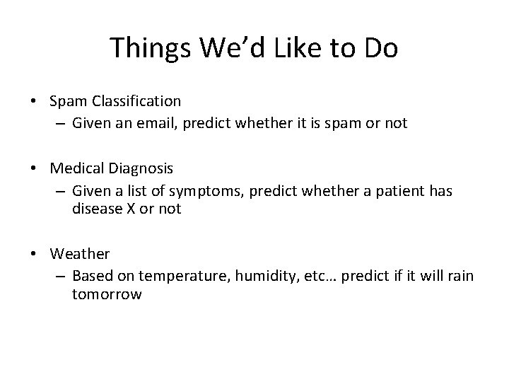 Things We’d Like to Do • Spam Classification – Given an email, predict whether