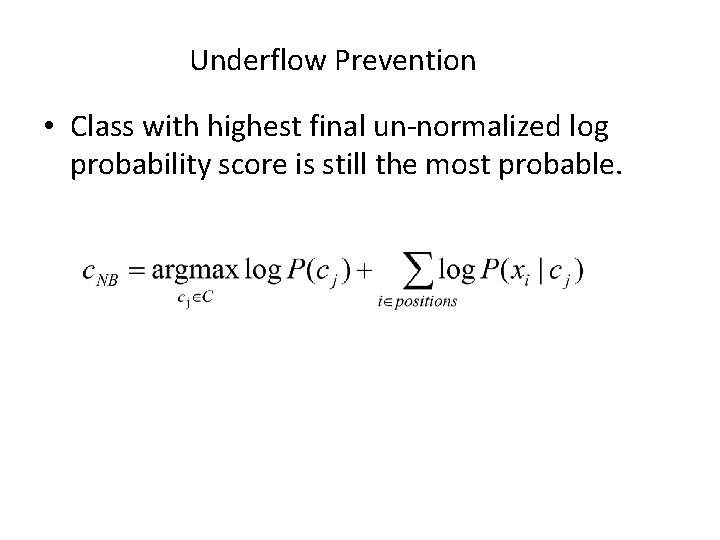 Underflow Prevention • Class with highest final un-normalized log probability score is still the