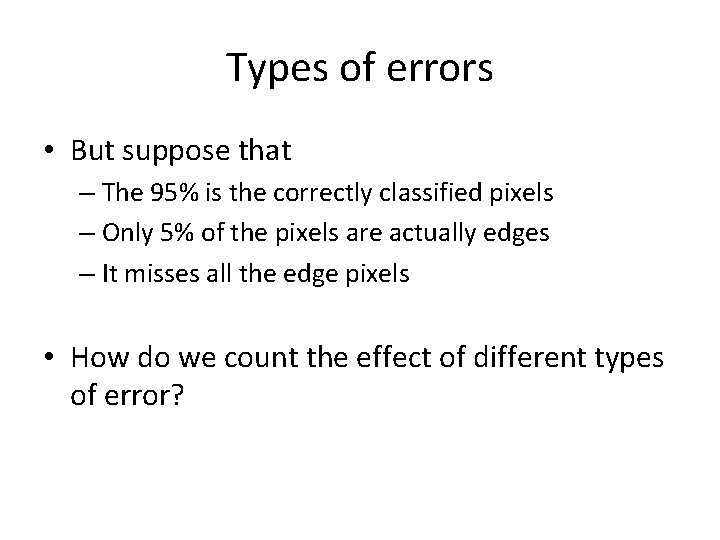 Types of errors • But suppose that – The 95% is the correctly classified