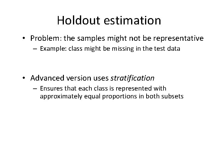 Holdout estimation • Problem: the samples might not be representative – Example: class might