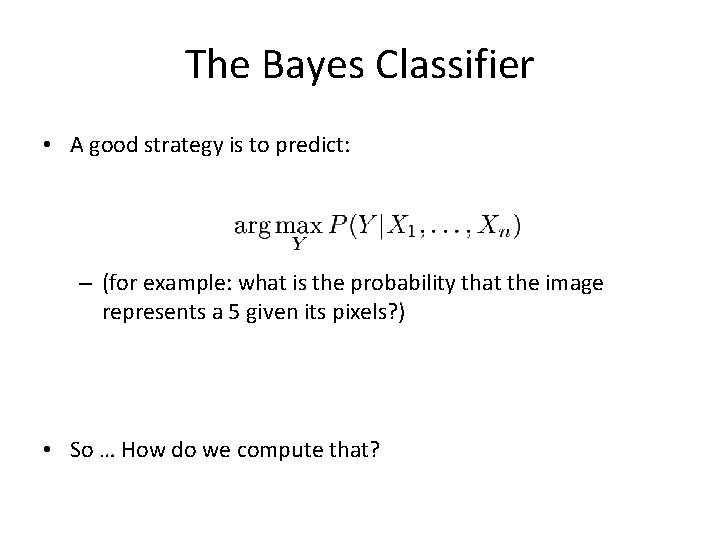 The Bayes Classifier • A good strategy is to predict: – (for example: what