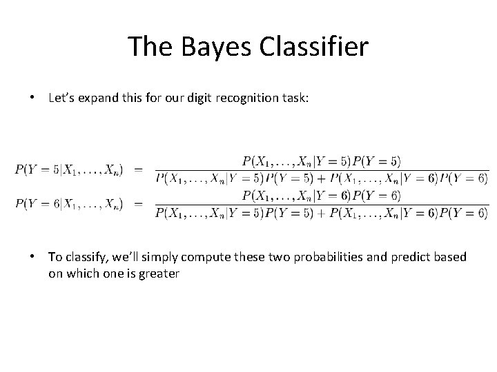 The Bayes Classifier • Let’s expand this for our digit recognition task: • To