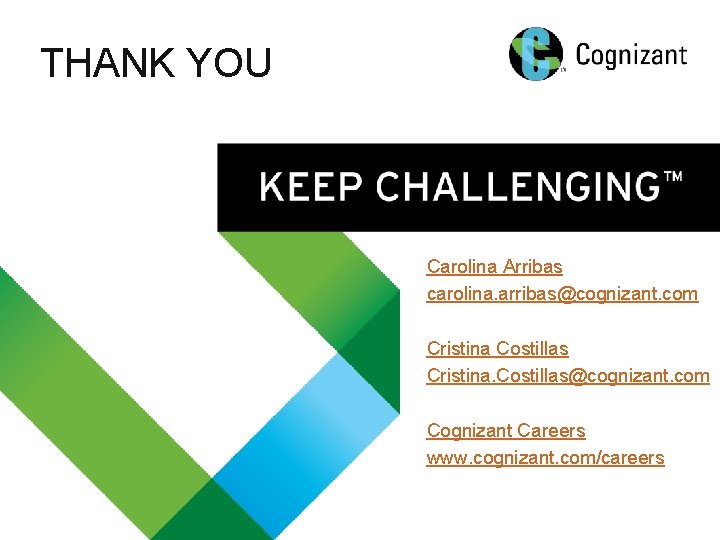 THANK YOU Carolina Arribas carolina. arribas@cognizant. com Cristina Costillas Cristina. Costillas@cognizant. com Cognizant Careers