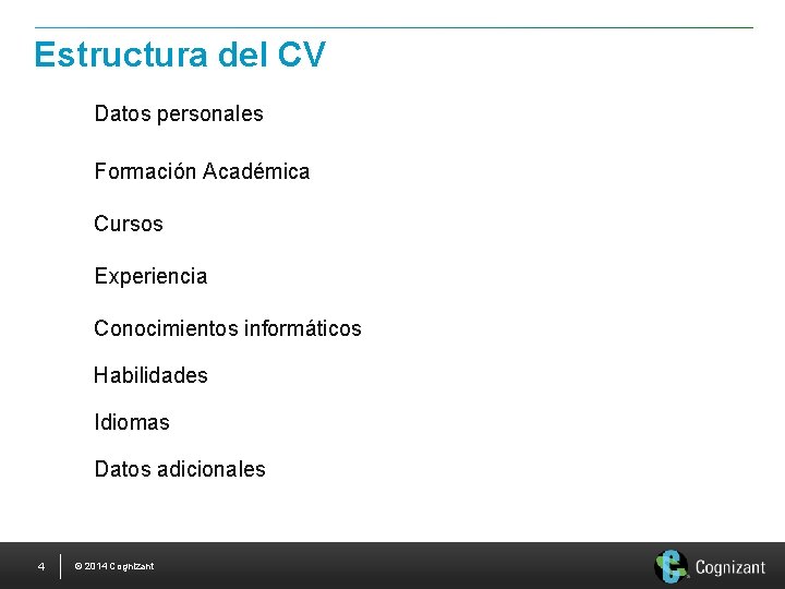 Estructura del CV Datos personales Formación Académica Cursos Experiencia Conocimientos informáticos Habilidades Idiomas Datos