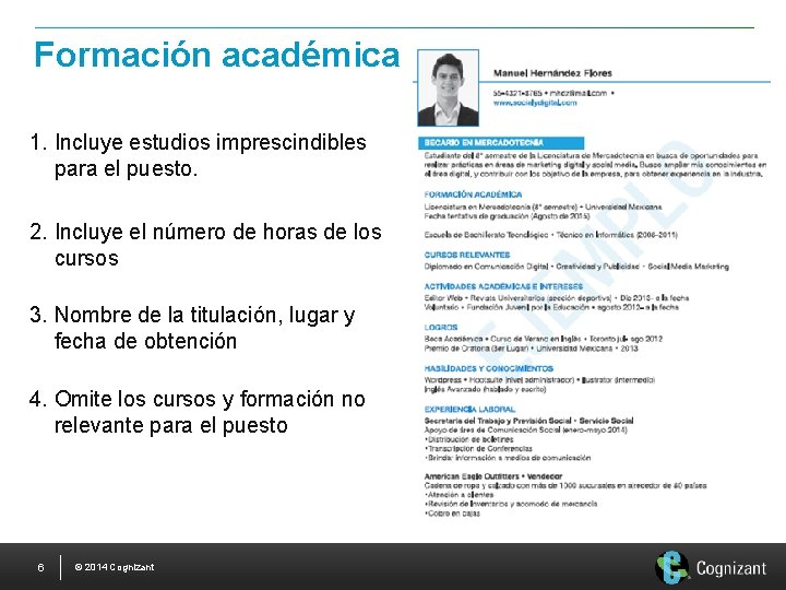 Formación académica 1. Incluye estudios imprescindibles para el puesto. 2. Incluye el número de