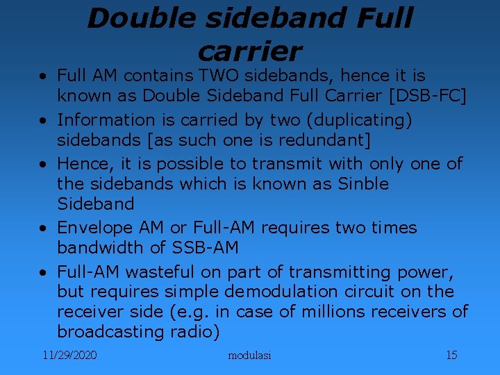 Double sideband Full carrier • Full AM contains TWO sidebands, hence it is known