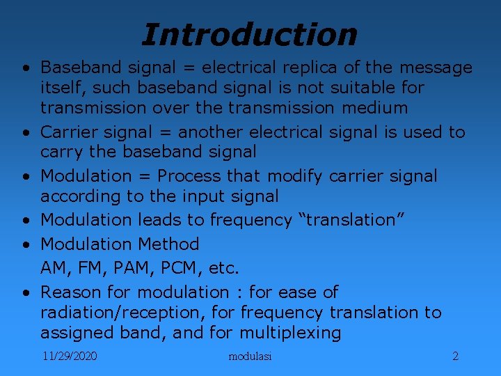 Introduction • Baseband signal = electrical replica of the message itself, such baseband signal