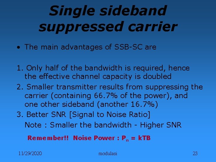 Single sideband suppressed carrier • The main advantages of SSB-SC are 1. Only half