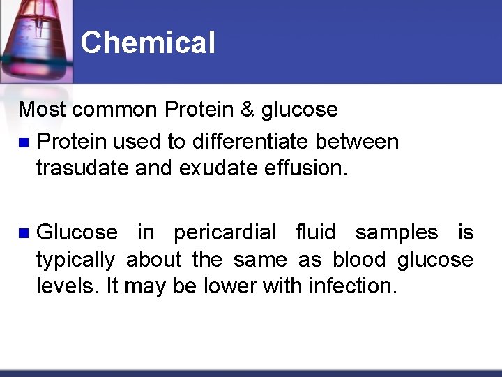 Chemical Most common Protein & glucose n Protein used to differentiate between trasudate and