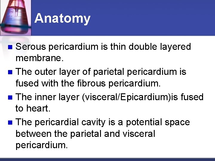 Anatomy Serous pericardium is thin double layered membrane. n The outer layer of parietal
