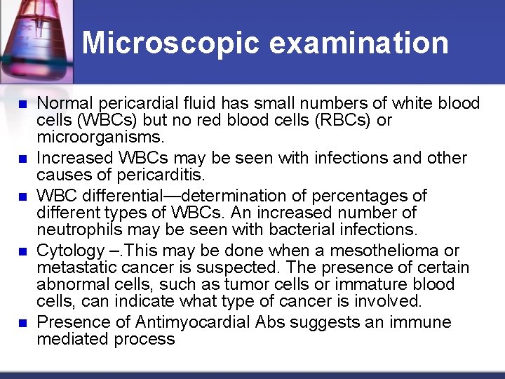 Microscopic examination n n Normal pericardial fluid has small numbers of white blood cells