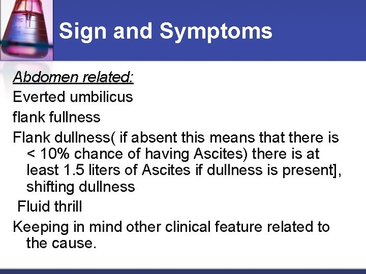 Sign and Symptoms Abdomen related: Everted umbilicus flank fullness Flank dullness( if absent this