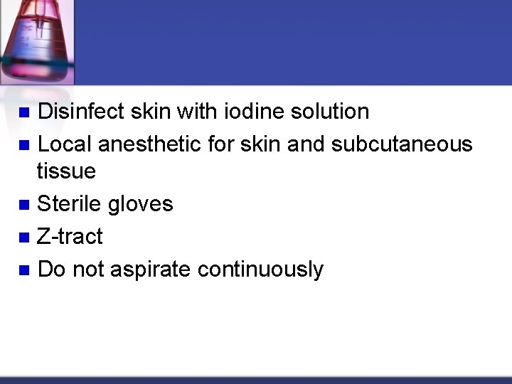 Disinfect skin with iodine solution n Local anesthetic for skin and subcutaneous tissue n