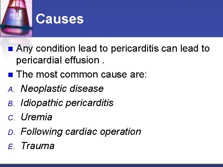 Causes Any condition lead to pericarditis can lead to pericardial effusion. n The most