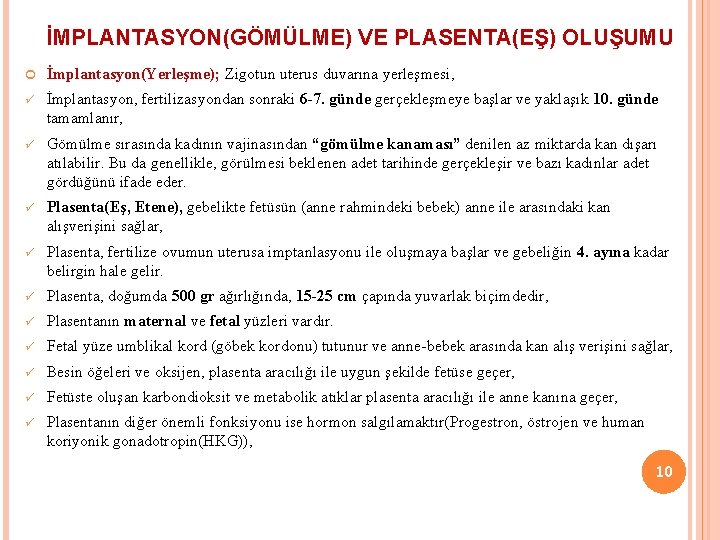 İMPLANTASYON(GÖMÜLME) VE PLASENTA(EŞ) OLUŞUMU İmplantasyon(Yerleşme); Zigotun uterus duvarına yerleşmesi, ü İmplantasyon, fertilizasyondan sonraki 6