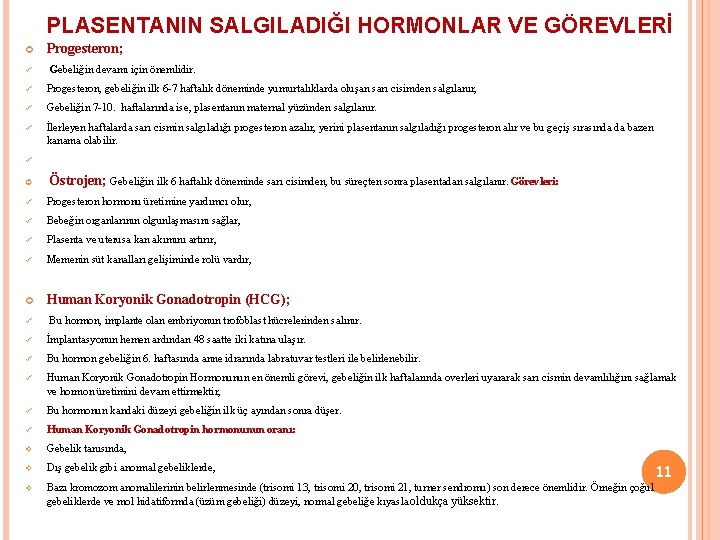 PLASENTANIN SALGILADIĞI HORMONLAR VE GÖREVLERİ Progesteron; ü Gebeliğin devamı için önemlidir. ü Progesteron, gebeliğin