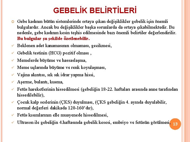 GEBELİK BELİRTİLERİ Gebe kadının bütün sistemlerinde ortaya çıkan değişiklikler gebelik için önemli bulgulardır. Ancak