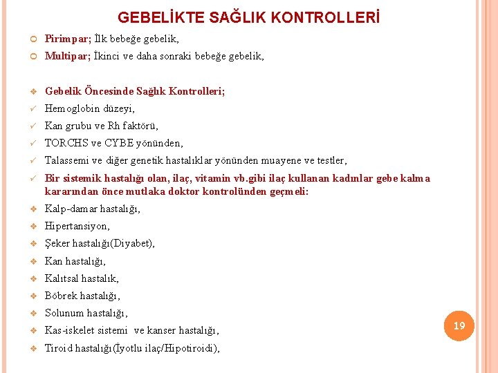 GEBELİKTE SAĞLIK KONTROLLERİ Pirimpar; İlk bebeğe gebelik, Multipar; İkinci ve daha sonraki bebeğe gebelik,