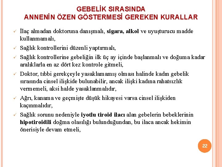 GEBELİK SIRASINDA ANNENİN ÖZEN GÖSTERMESİ GEREKEN KURALLAR ü ü ü İlaç almadan doktoruna danışmalı,