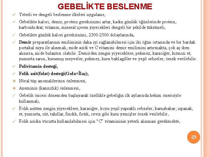 GEBELİKTE BESLENME ü Yeterli ve dengeli beslenme ilkeleri uygulanır, ü Gebelikte kalori, demir, protein