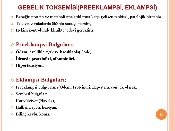 GEBELİK TOKSEMİSİ(PREEKLAMPSİ, EKLAMPSİ) Bebeğin protein ve metabolizma atıklarına karşı gelişen tepkisel, patalojik bir tablo,